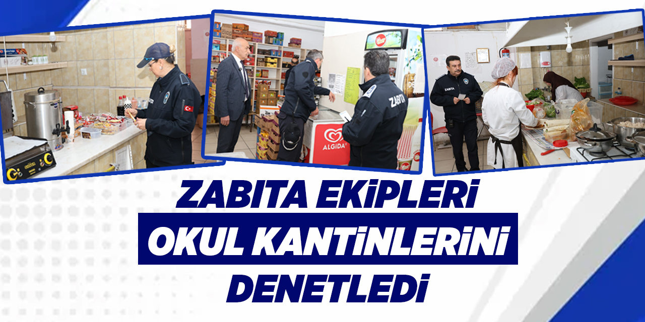 Zabıta ekipleri okul kantinlerini denetledi