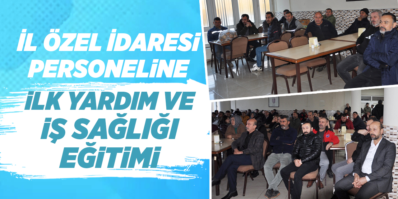İl Özel İdaresi Personeline ilk yardım ve iş sağlığı eğitimi