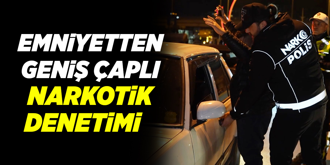 Emniyetten geniş çaplı narkotik denetimi