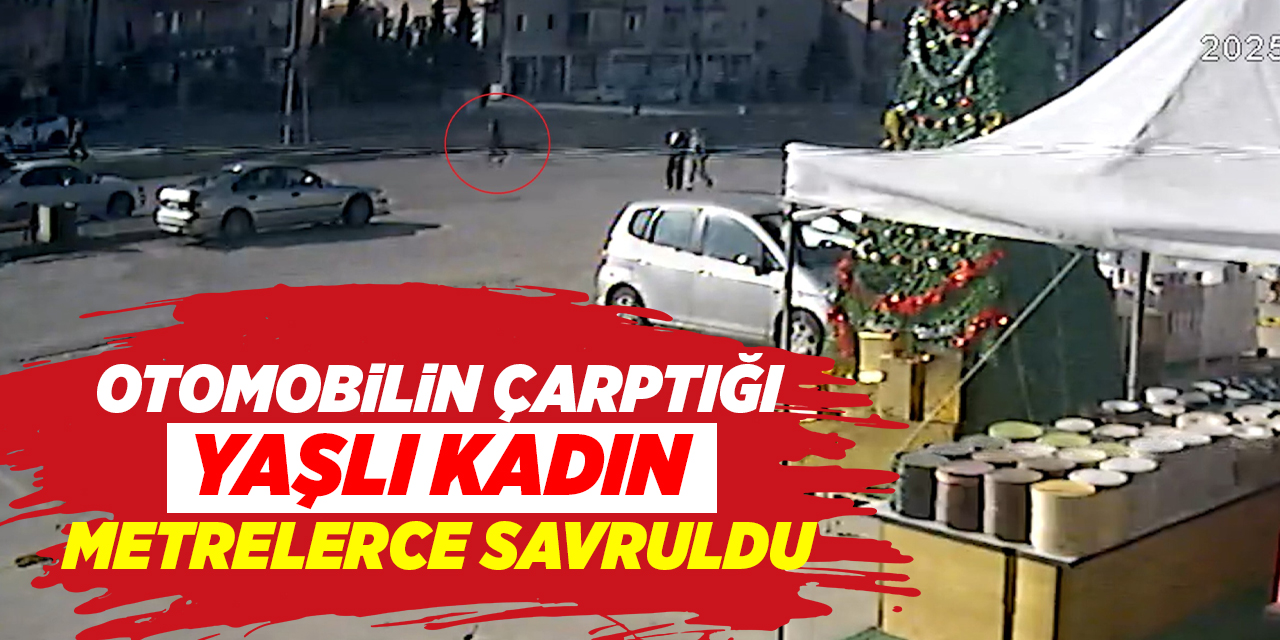 Otomobilin çarptığı yaşlı kadın metrelerce savruldu!