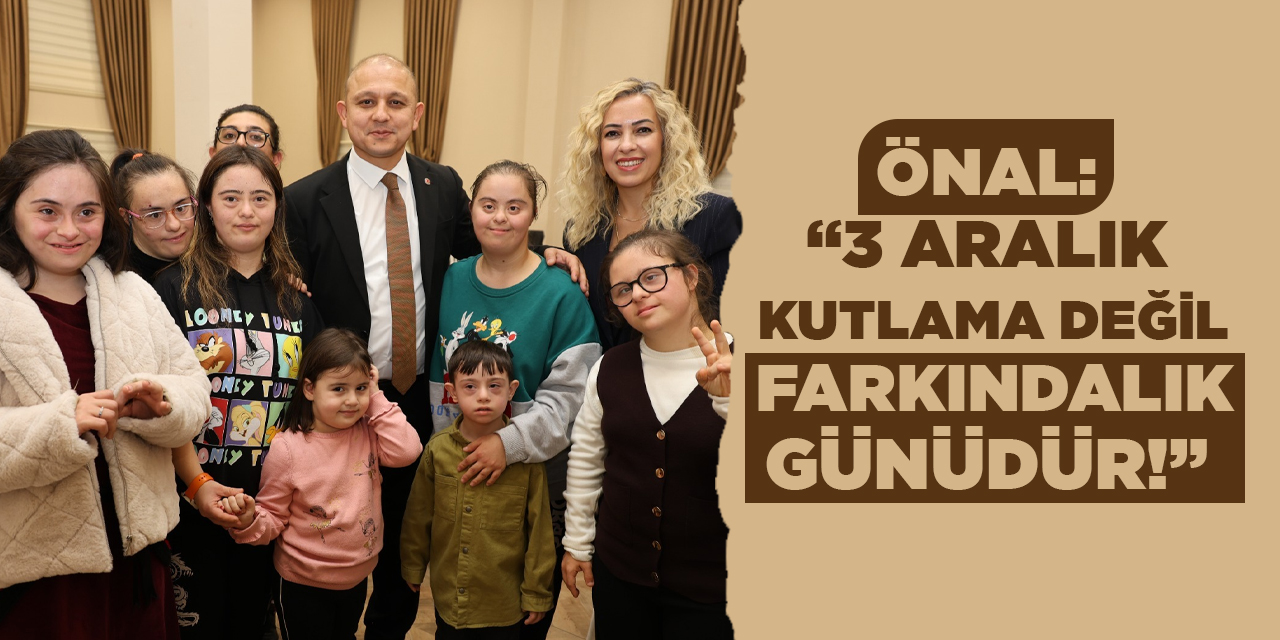 Önal: “3 Aralık kutlama değil, farkındalık günüdür!”
