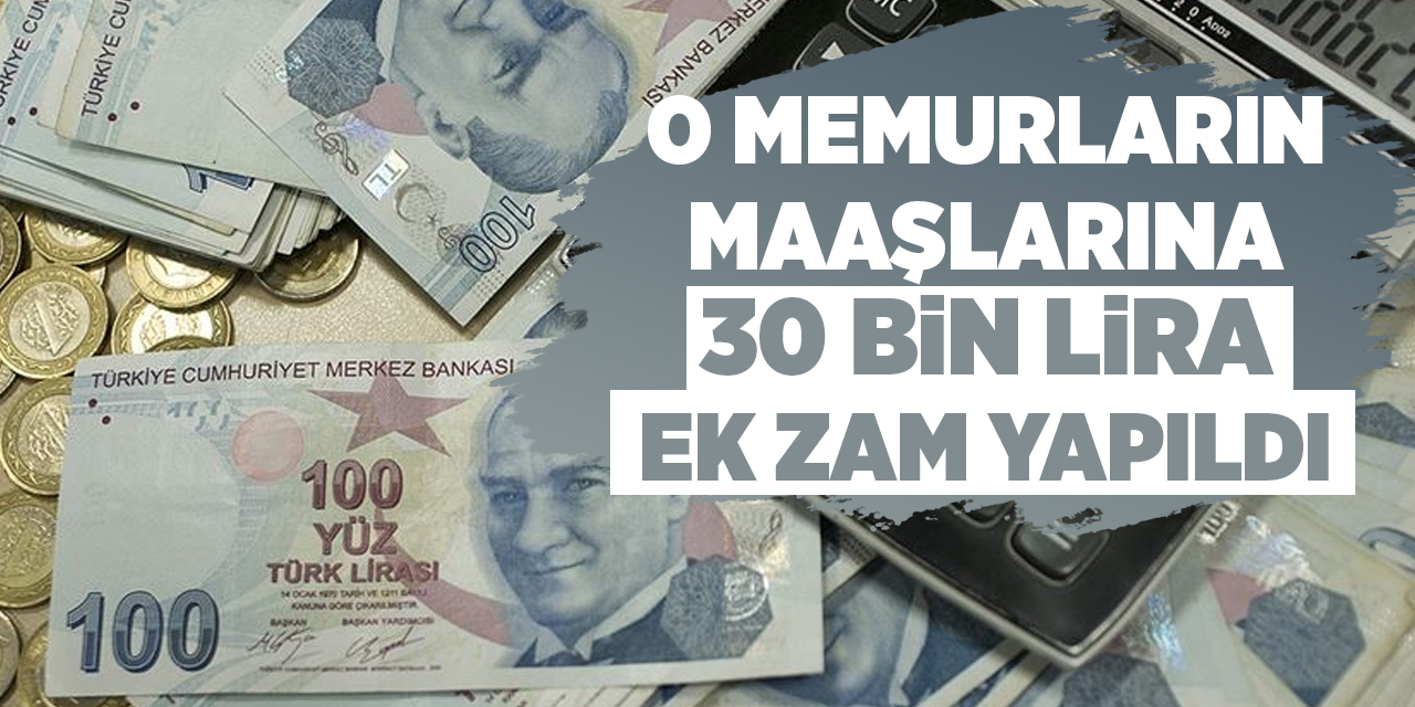 O memurların maaşlarına 30 bin lira ek zam yapıldı