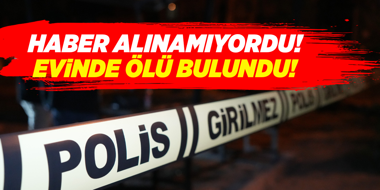 Haber alınamayan yaşlı kadın evinde ölü bulundu