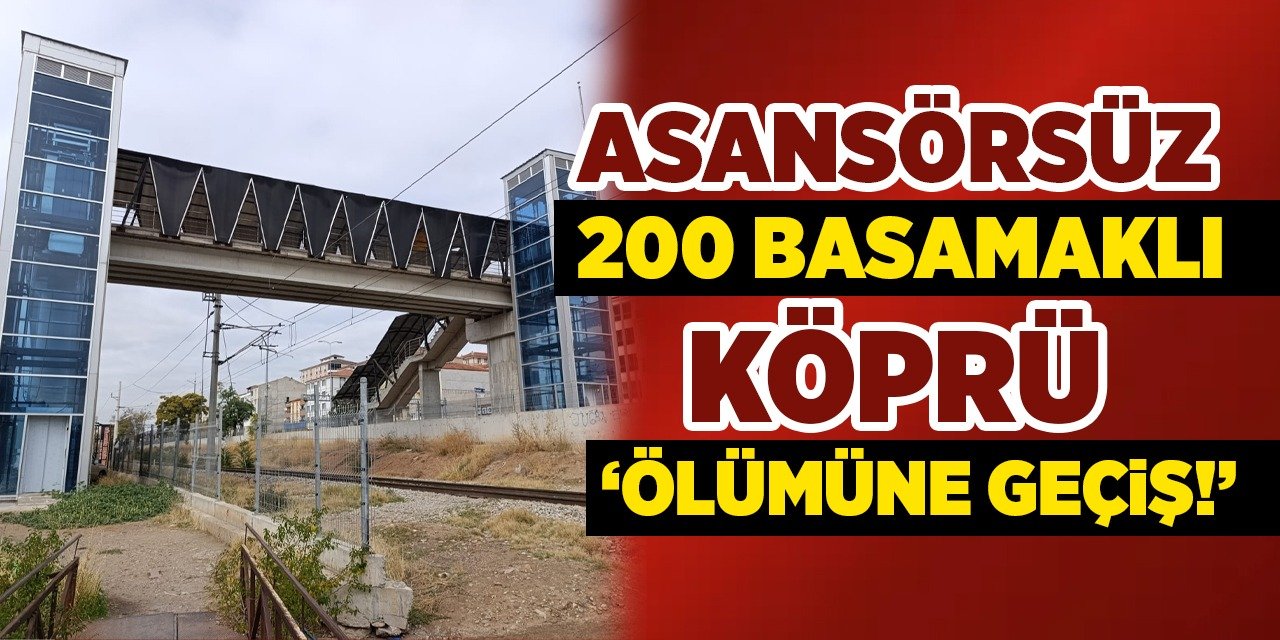Üst geçit var, asansör çalışmıyor! 200 basamaklı köprü!