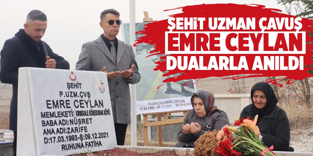 Şehit Uzman Çavuş Emre Ceylan, dualarla anıldı