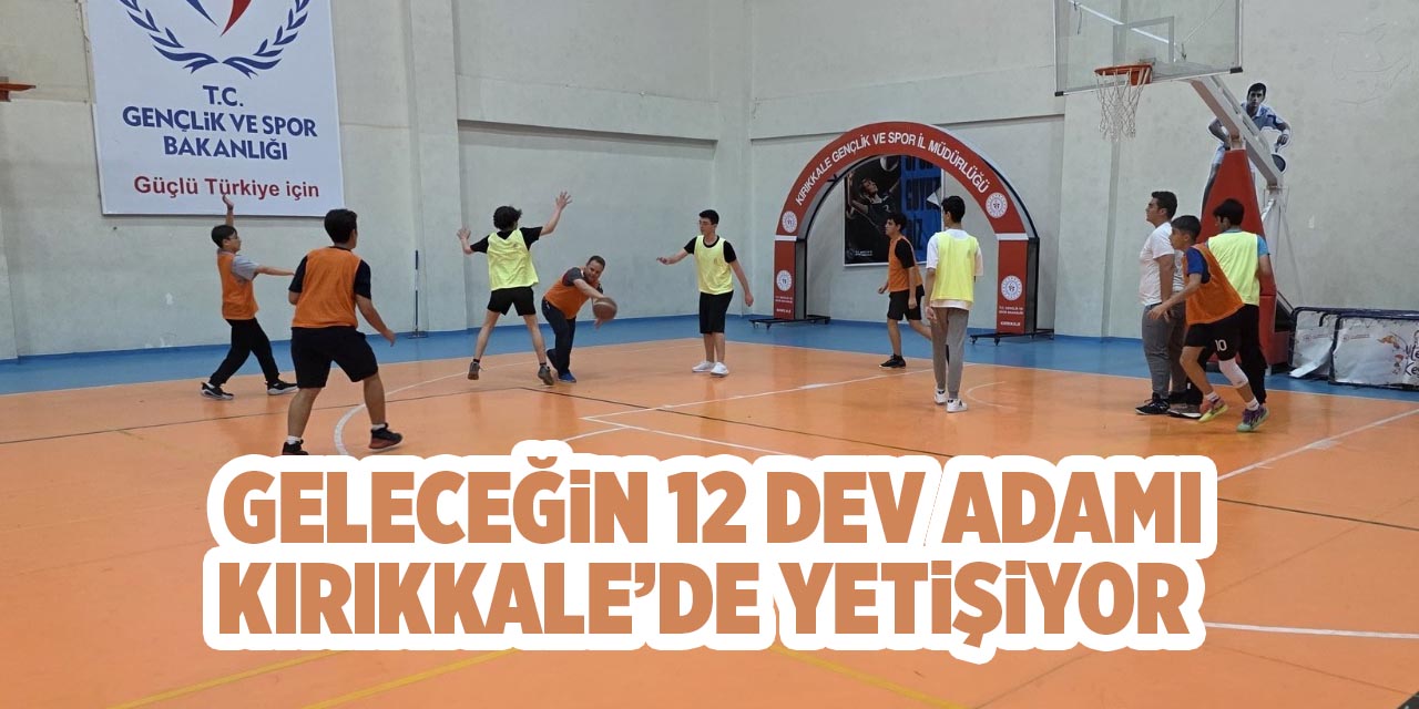 Geleceğin 12 Dev Adamı Kırıkkale’de yetişiyor