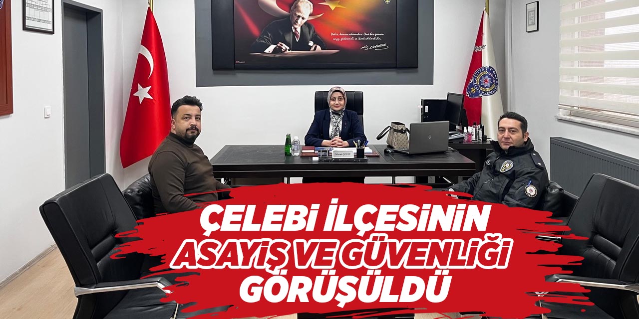 Çelebi İlçesinin asayiş ve güvenliği görüşüldü