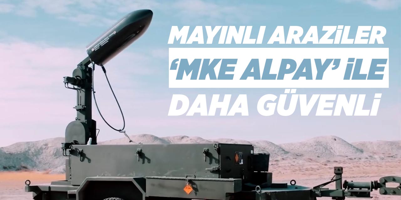 Mayınlı Araziler ‘MKE Alpay’ ile daha güvenli