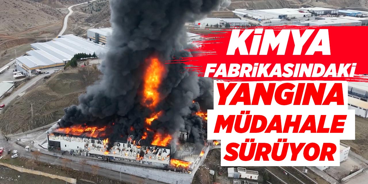 Kırıkkale'deki kimya fabrikasındaki yangına müdahale sürüyor! Havadan görüntülendi