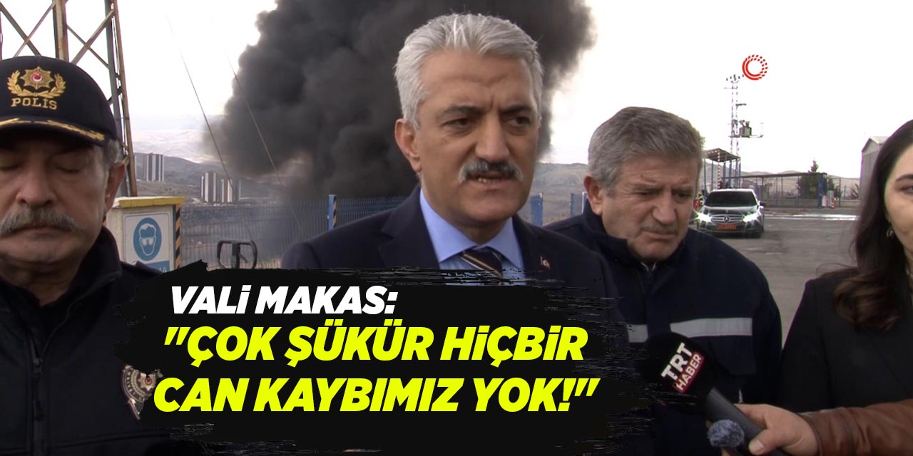 Vali Makas, yangınla ilgili konuştu: “Şükürler olsun hiçbir can kaybımız yok!”