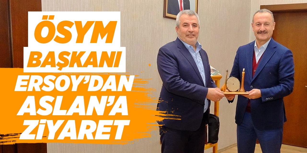 ÖSYM Başkanı Ersoy’dan Aslan’a ziyaret