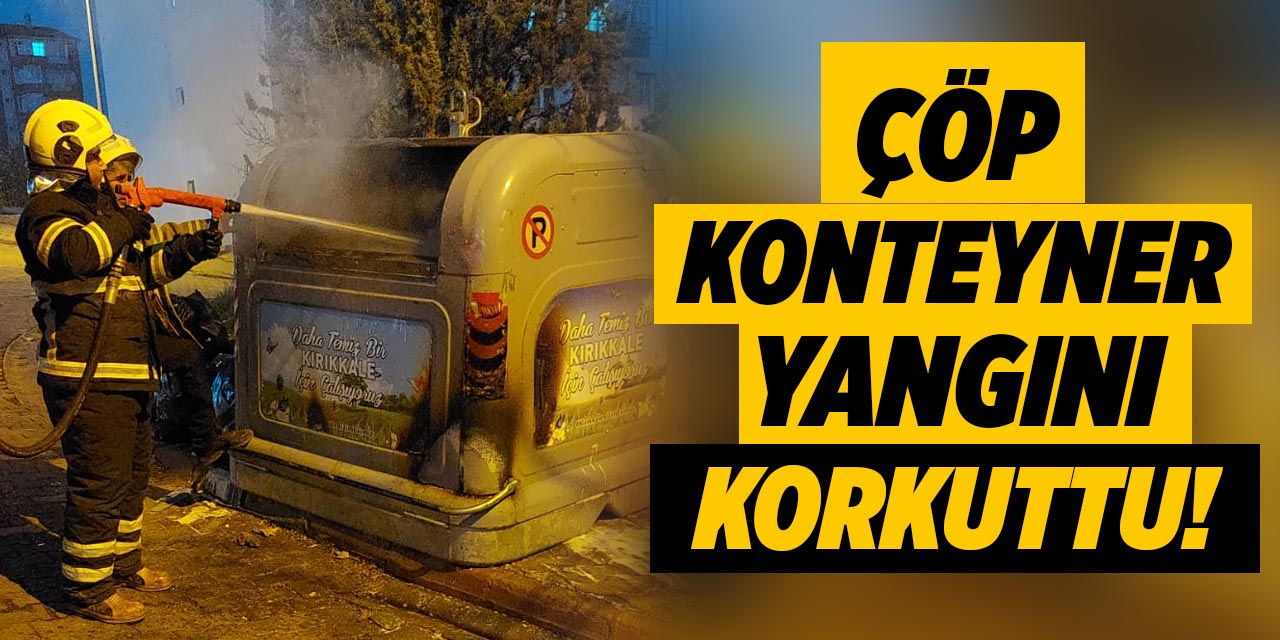 Kaletepe Mahallesi'nde çöp konteyner yangını korkuttu!