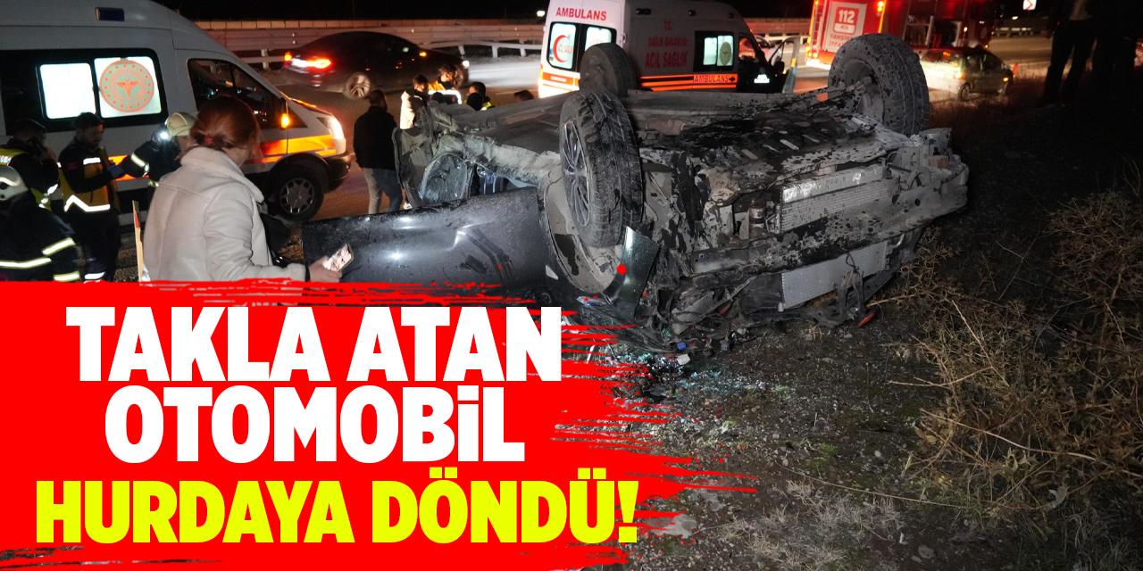 Kırıkkale'de takla atan otomobil hurdaya döndü!