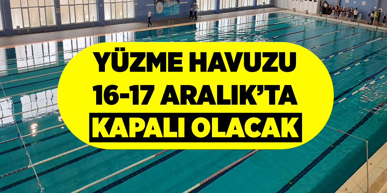 Yüzme havuzu 16-17 Aralık’ta kapalı olacak