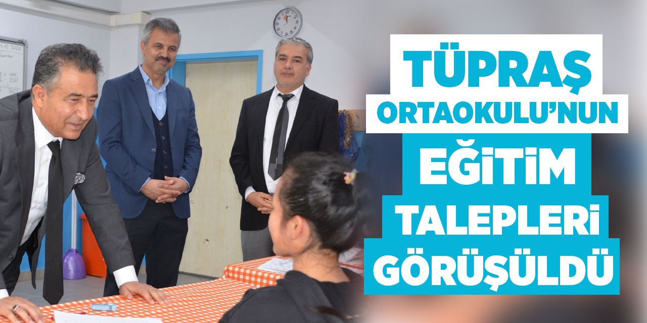 Tüpraş Ortaokulu’nun eğitim talepleri görüşüldü