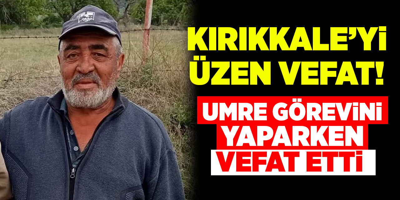 Kırıkkale’yi üzen vefat! Umre görevini yaparken vefat etti