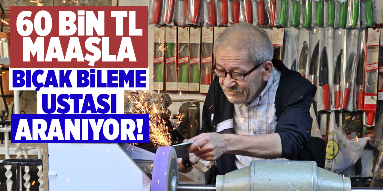 60 bin TL maaşlar bıçak bileme ustası aranıyor!
