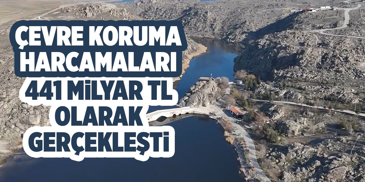 Çevre koruma harcamaları 441 milyar TL olarak gerçekleşti