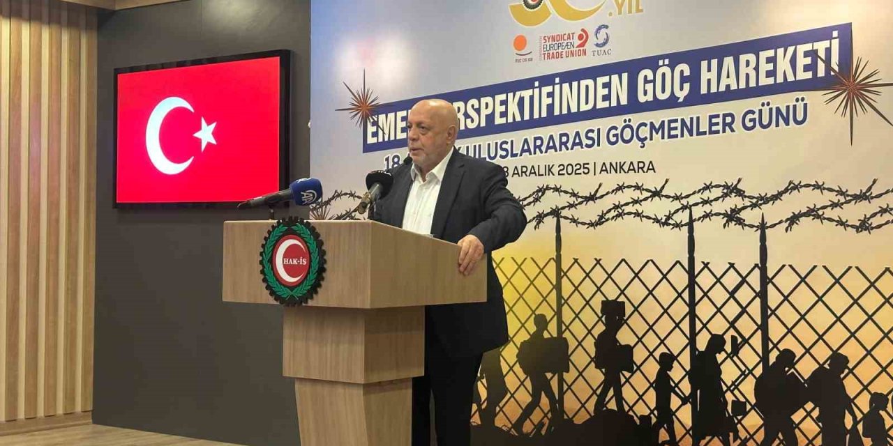 HAK-İŞ Başkanı Arslan: "Göçmenlerin haklarını bu ülkenin yurttaşlarının haklarıyla eşitleyene kadar mücadelemizi sürdüreceğiz"