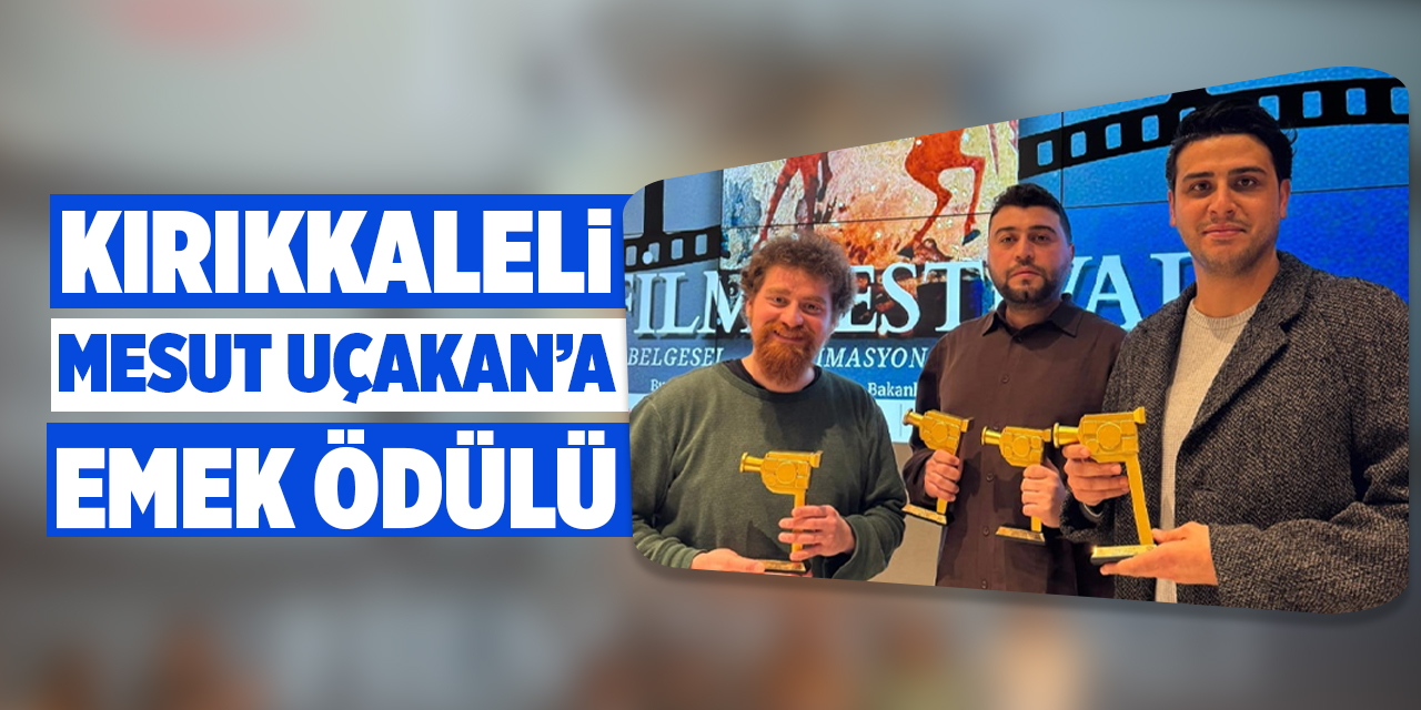 Kırıkkaleli Mesut Uçakan’a emek ödülü