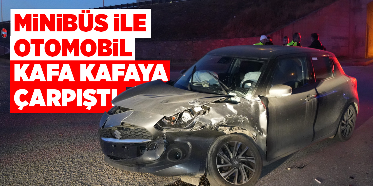 Kırıkkale'de minibüs ile otomobil kafa kafaya çarpıştı!