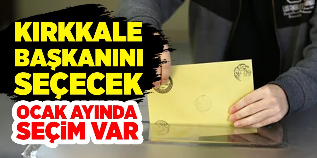 Kırıkkale’de seçim heyecanı! Ocak ayında seçim var!