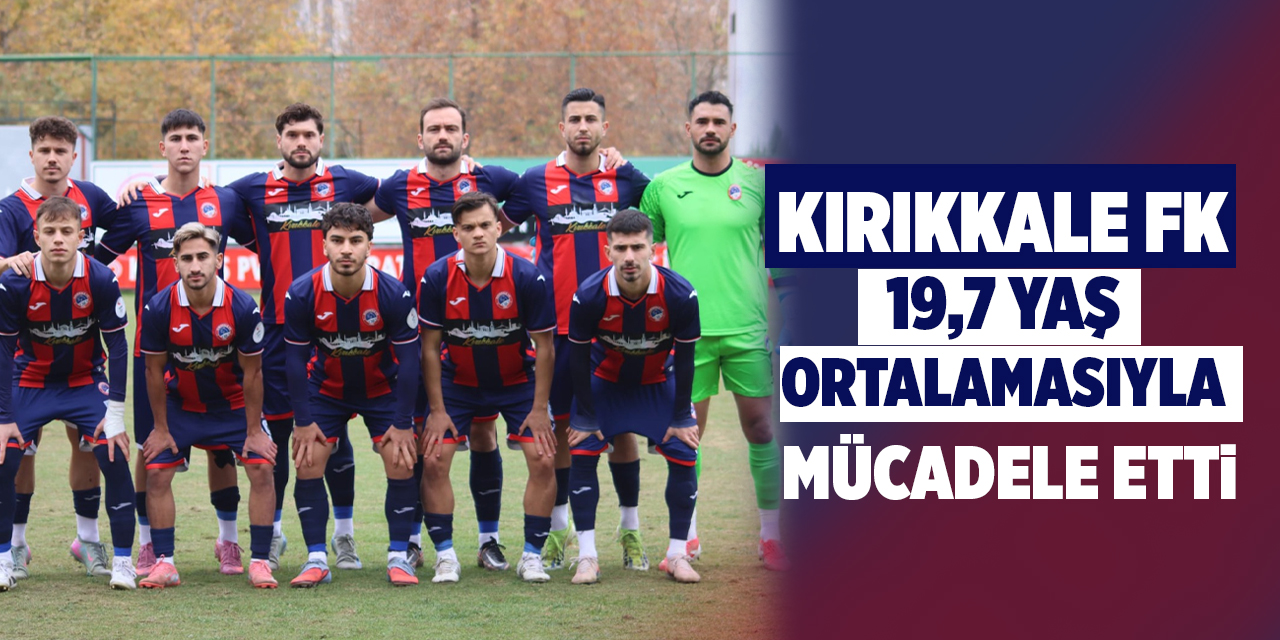 Kırıkkale FK, 19.7 yaş ortalamasıyla sahada mücadele etti