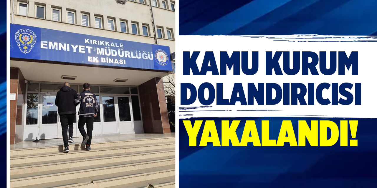 Kırıkkale'de kamu kurum dolandırıcısı yakalandı!