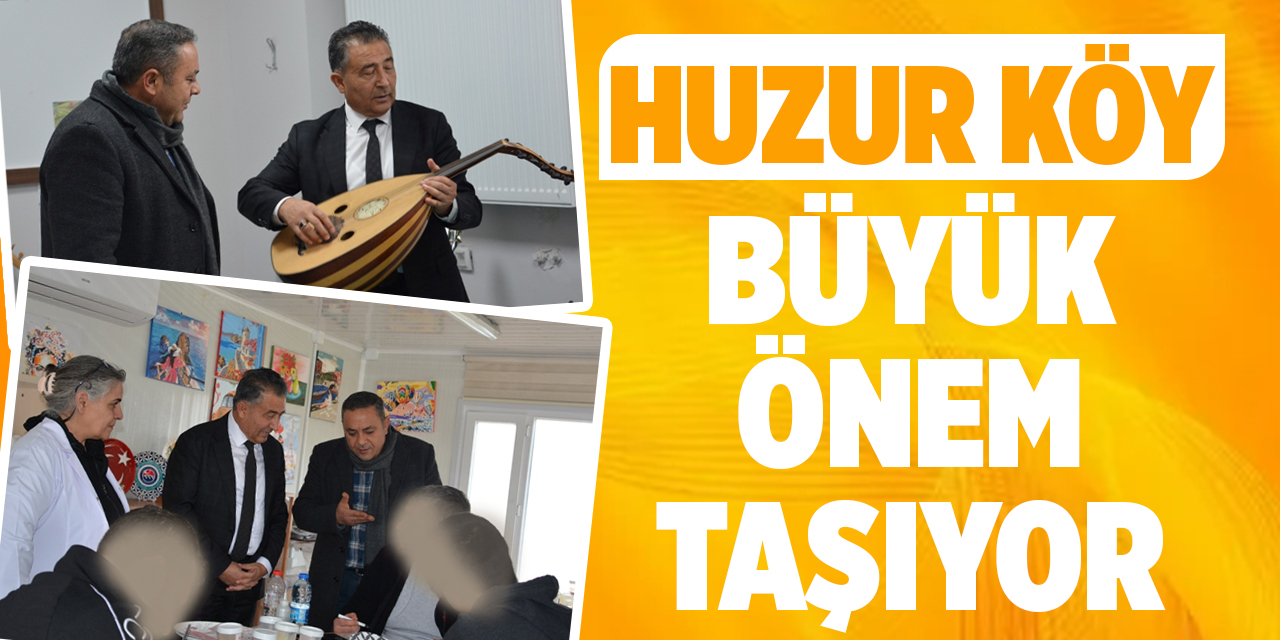 Huzur Köy büyük önem taşıyor