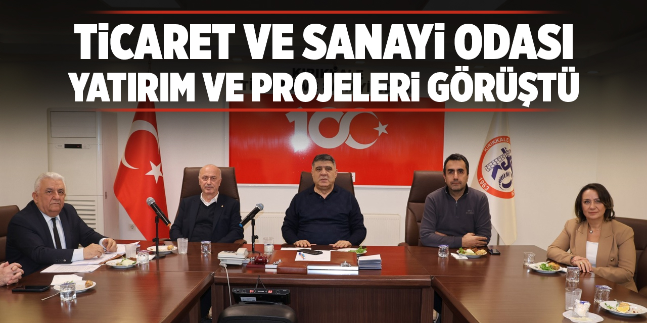 Ticaret ve Sanayi Odası yatırım ve projeleri görüştü