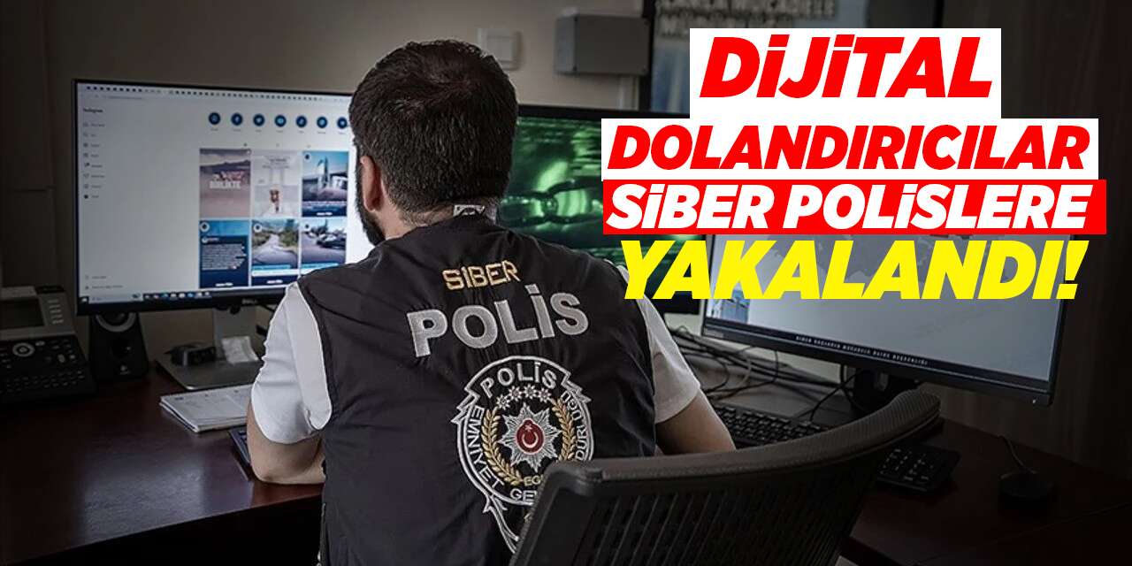 Dijital dolandırıcılar Siber polislere yakalandı!