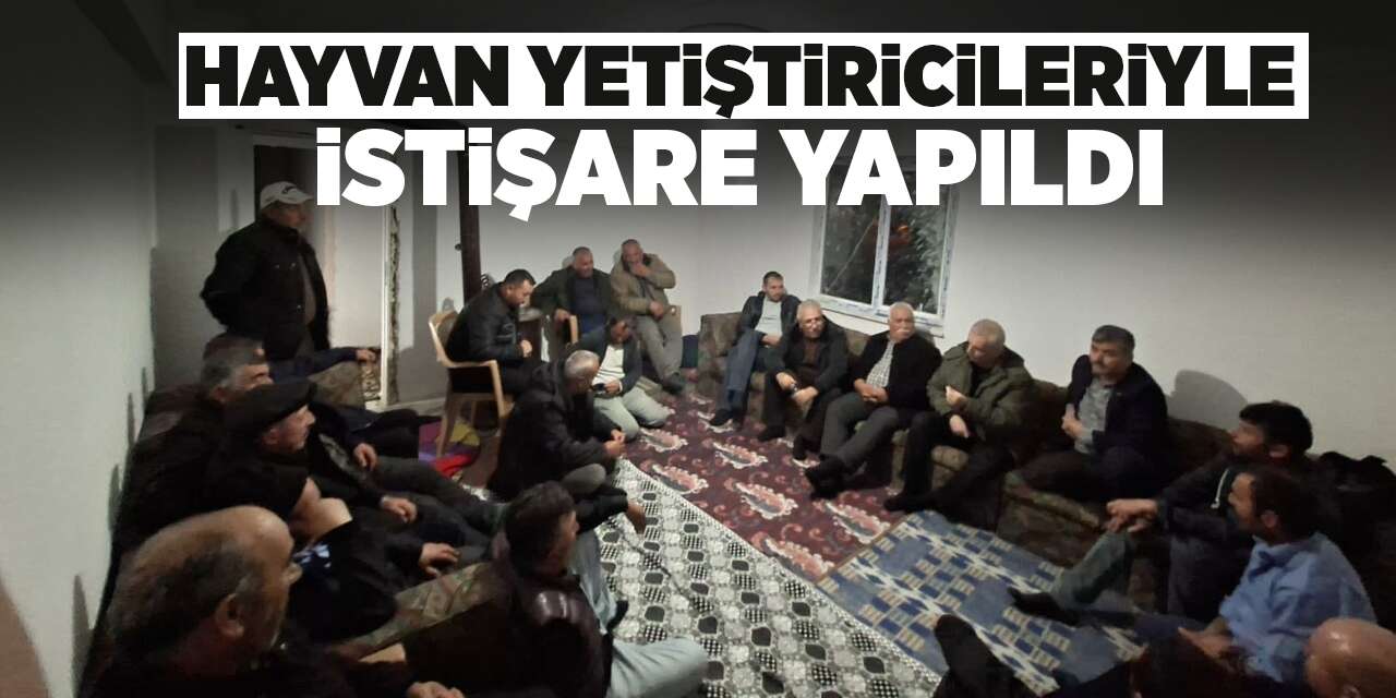 Hayvan yetiştiricileriyle istişare yapıldı