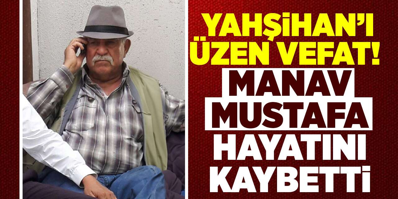 Yahşihan’ı üzen vefat! Manav Mustafa hayatını kaybetti