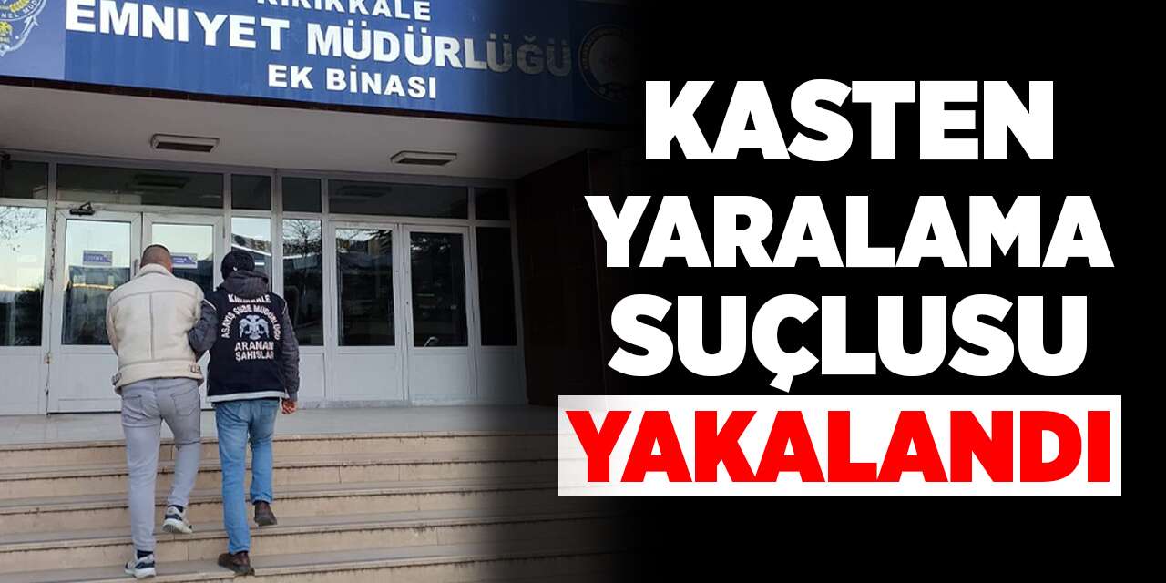 Kasten yaralama suçlusu yakalandı