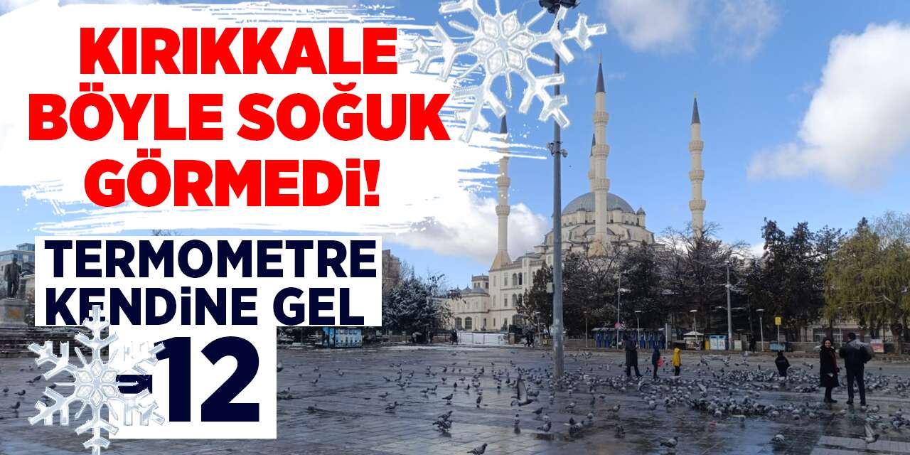 Kırıkkale’de termometreler çıldırdı!