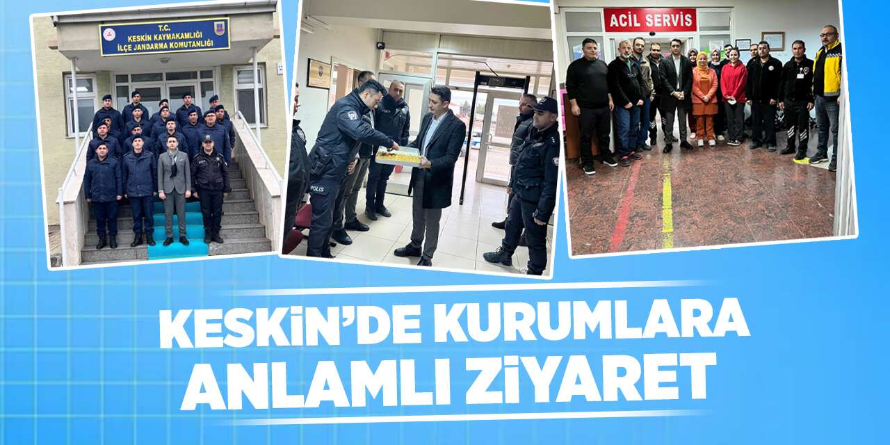 Keskin’de kurumlara anlamlı ziyaret