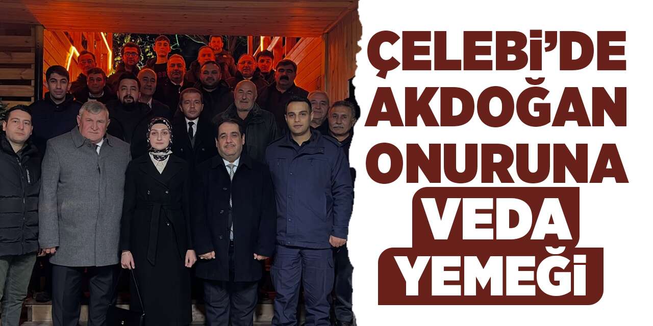 Çelebi’de Akdoğan onuruna veda yemeği