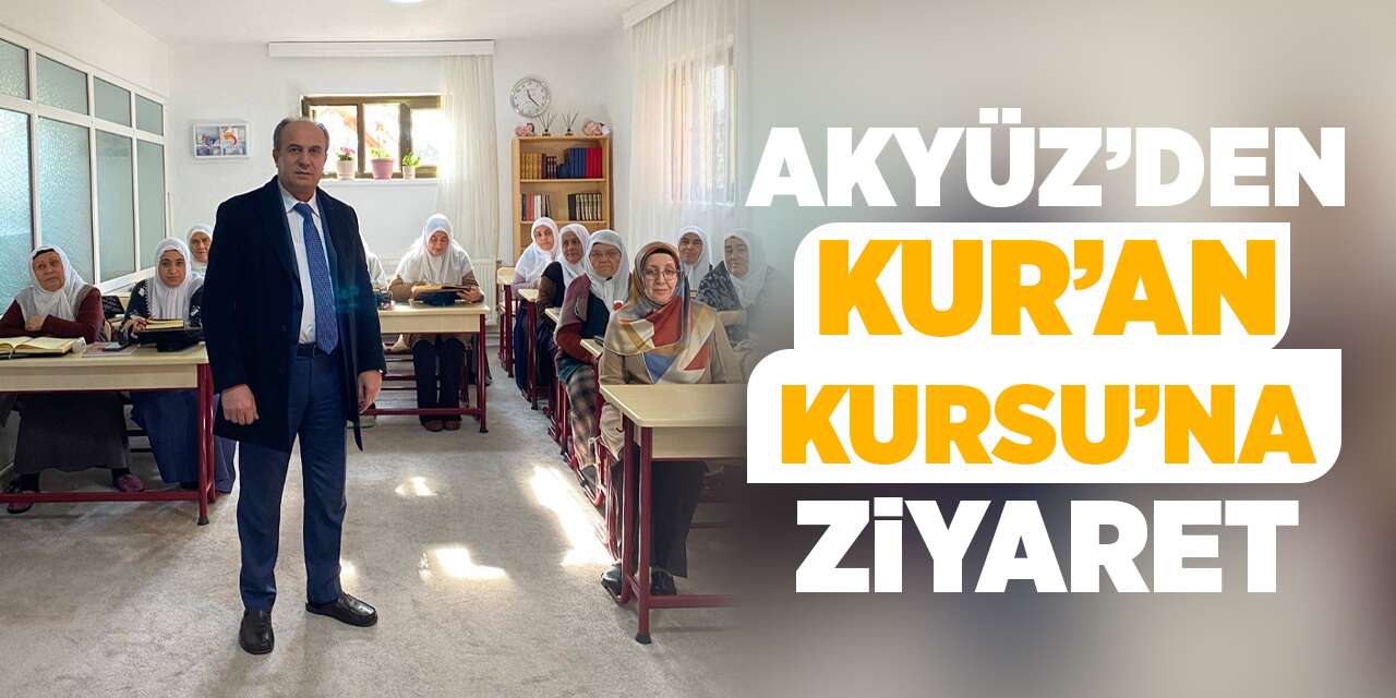 Akyüz’den Kur’an Kursu’na ziyaret
