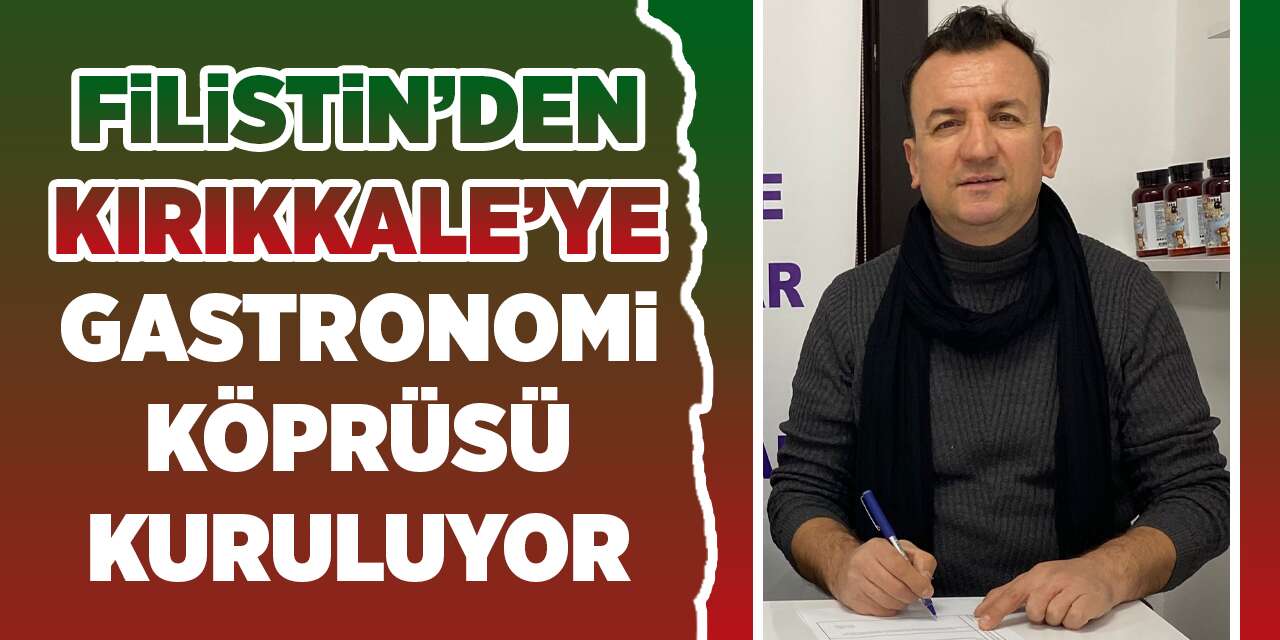 Filistin’den Kırıkkale’ye Gastronomi Köprüsü Kuruluyor