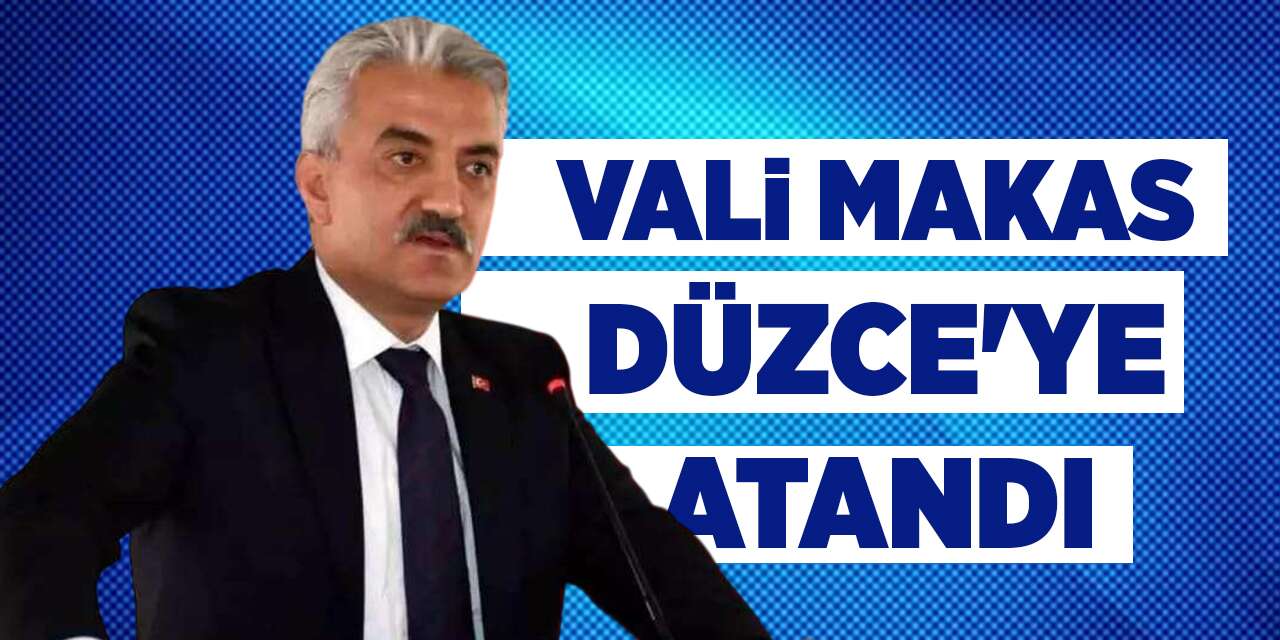 Vali Makas, Düzce'ye atandı