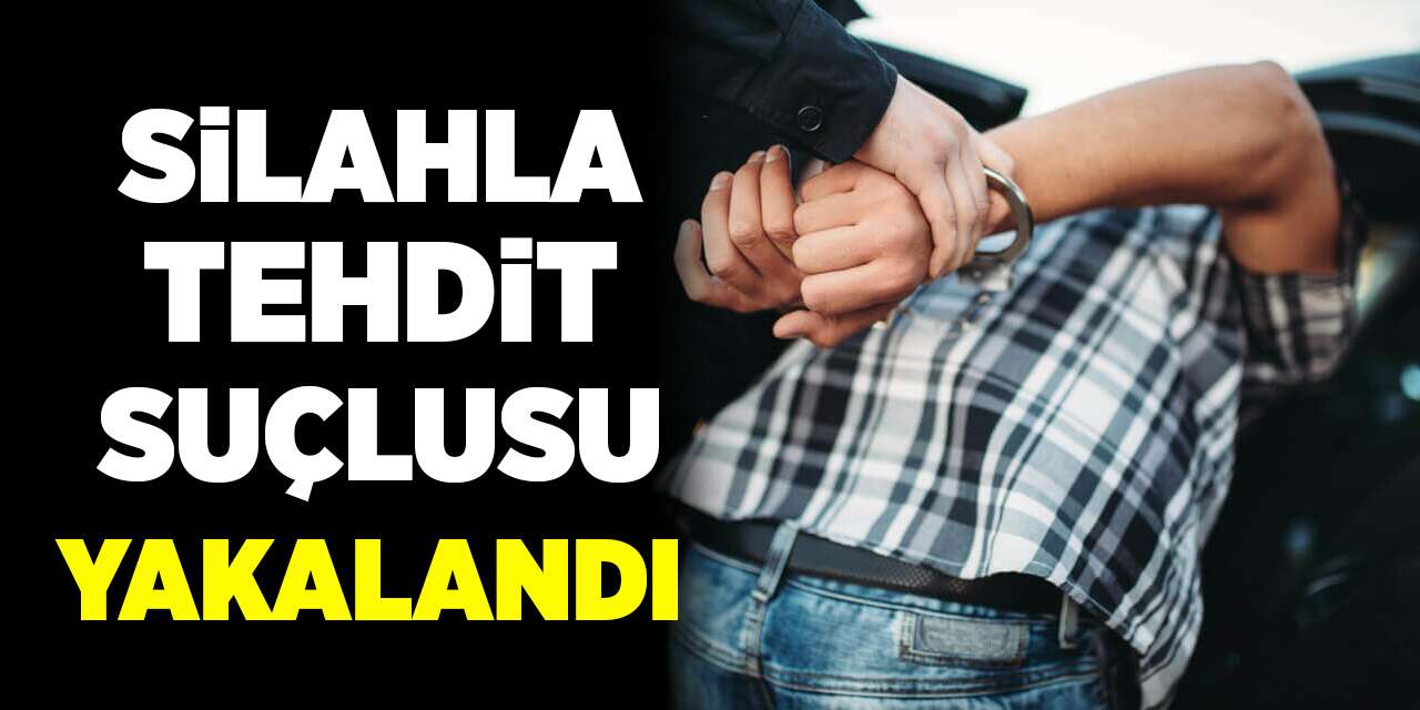 Silahla tehdit suçlusu yakalandı