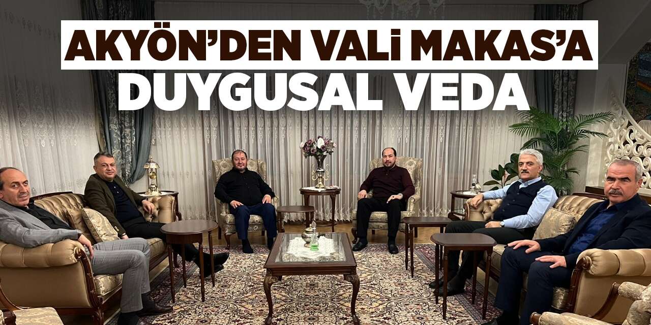 Akyön’den Vali Makas’a duygusal veda