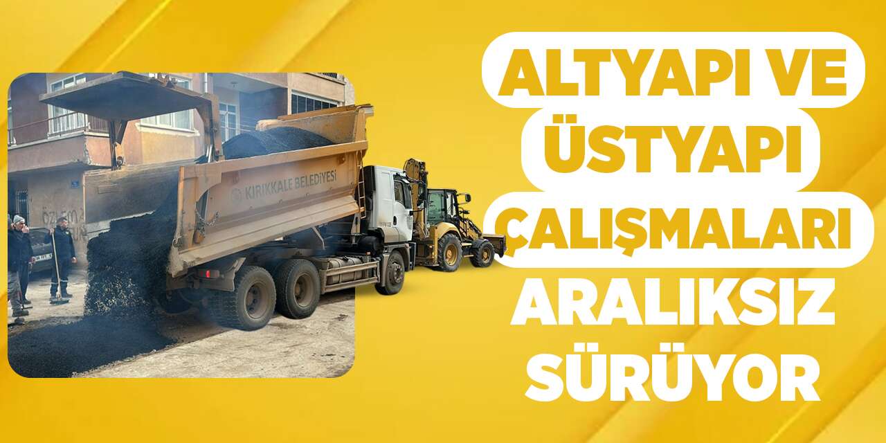 Altyapı ve üstyapı çalışmaları aralıksız sürüyor