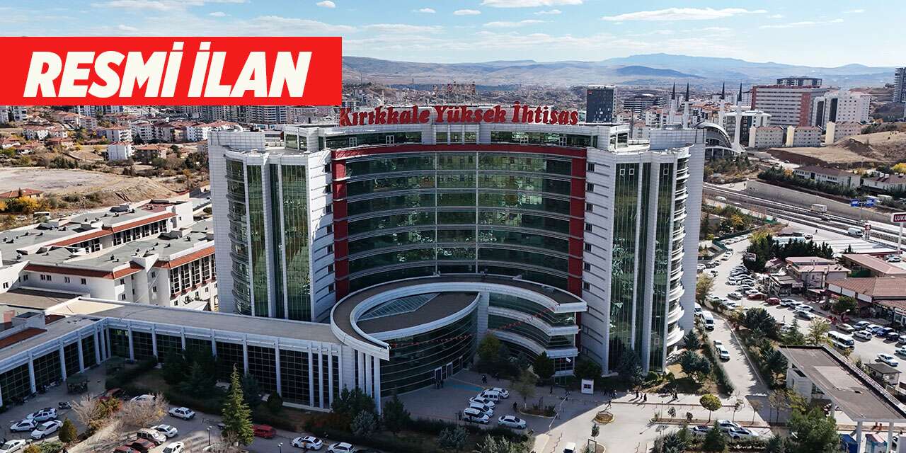 Kırıkkale Yüksek İhtisas Hastanesi Resmi İlan