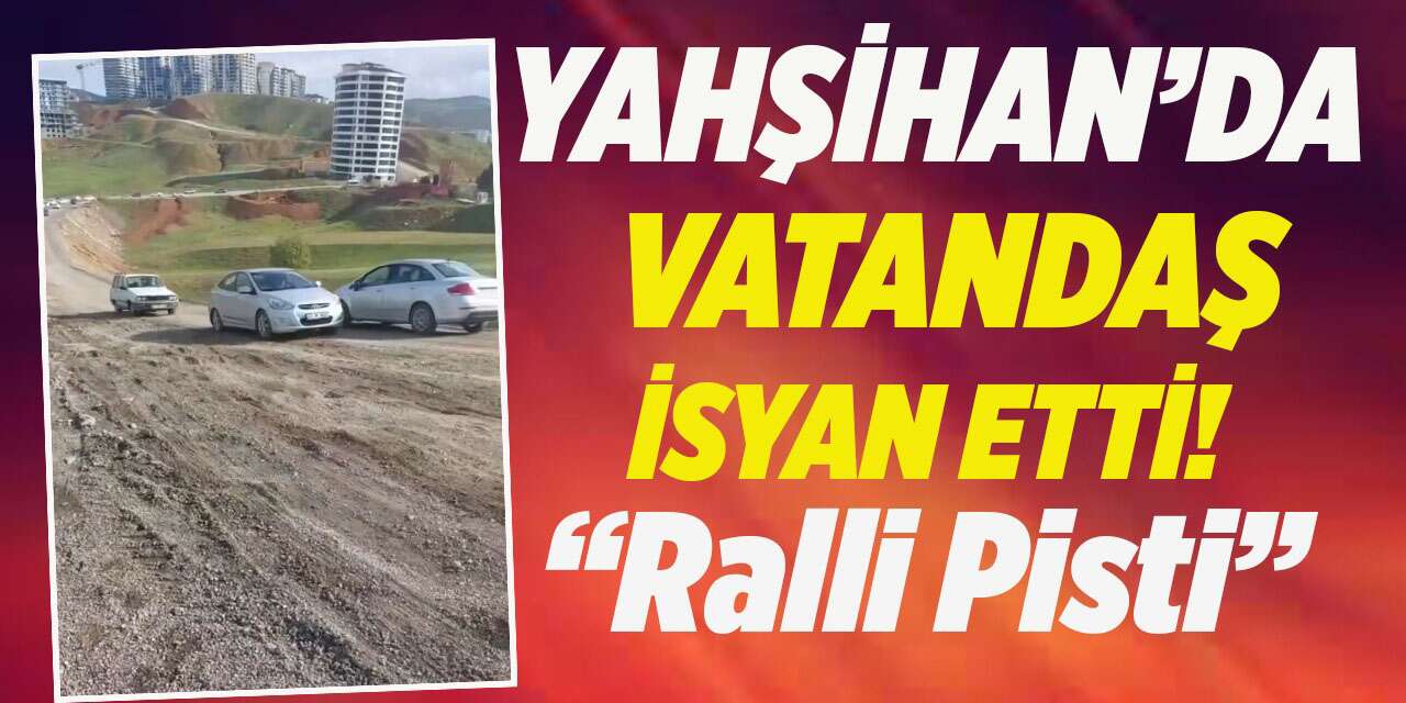 Yahşihan’da vatandaşın yol isyanı: Yol değil, ralli pisti!
