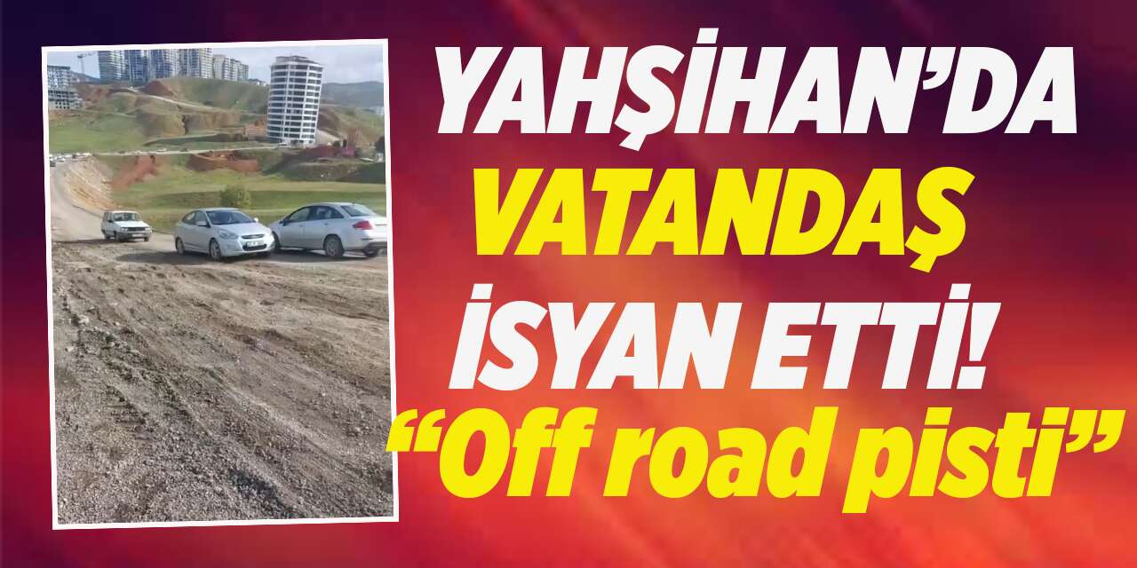 Yahşihan’da vatandaşın yol isyanı: Yol değil, Off-road!