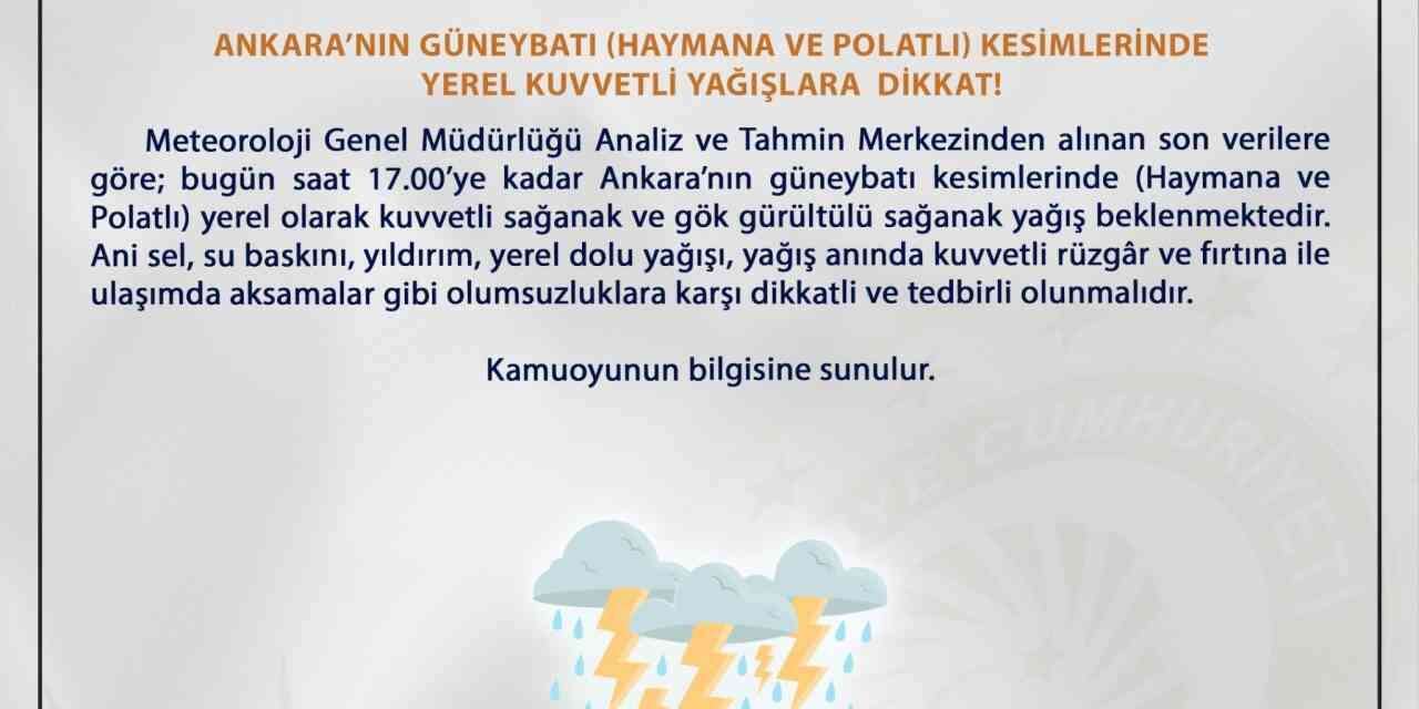 Ankara Valiliği’nden sel ve su baskını uyarısı: "Haymana ve Polatlı’da kuvvetli yağış bekleniyor"