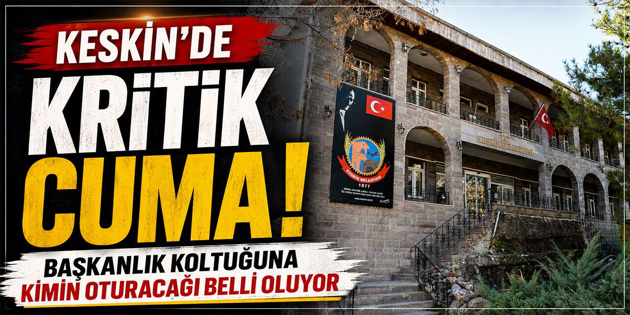 Keskin’de Cuma günü seçim yapılacak