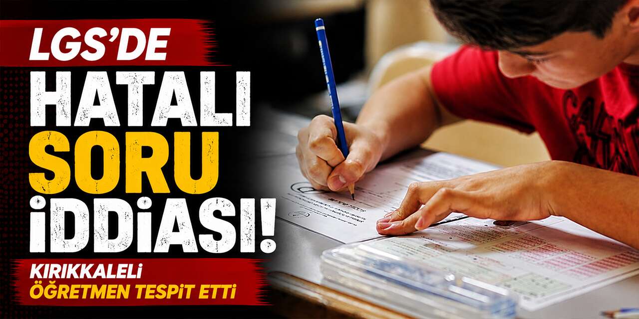 LGS’de Şok Hata İddiası! 30 Yıllık Öğretmen Soruları Tek Tek Açıkladı