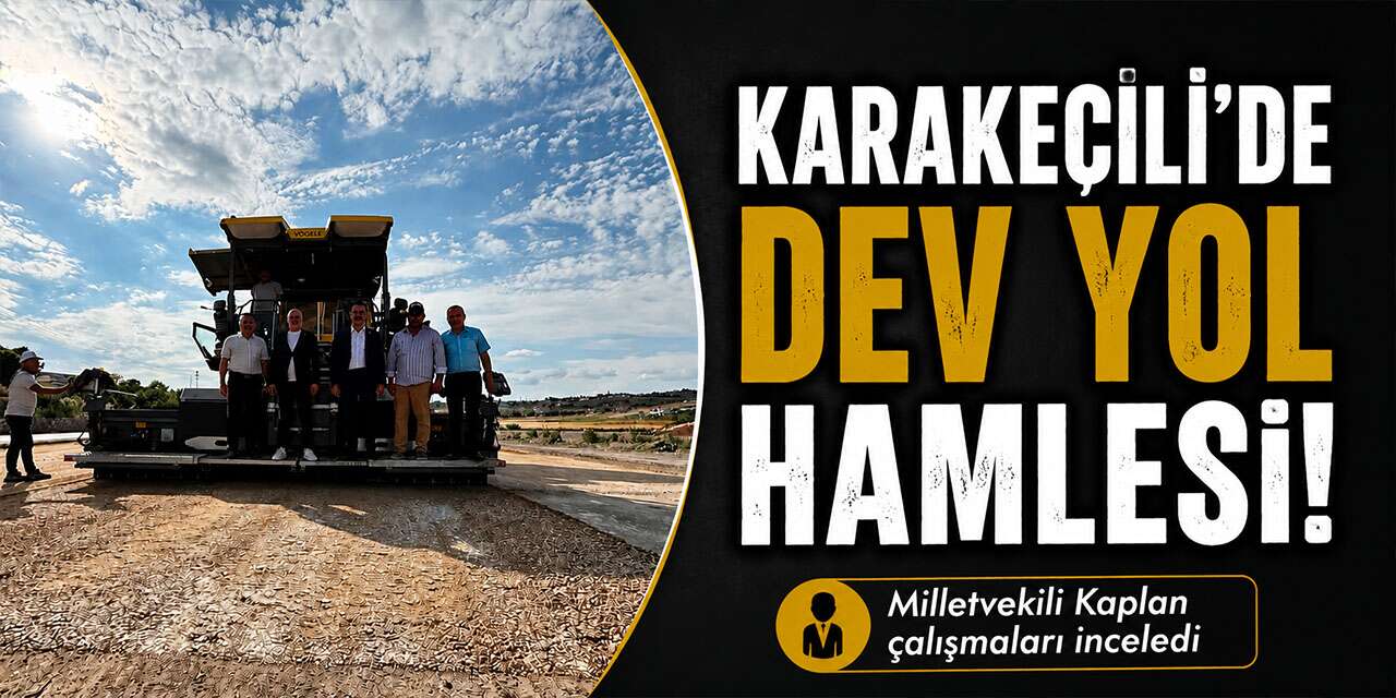 Karakeçili’de Dev Yol Hamlesi!